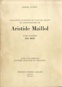 アリスティド・マイヨール　版画カタログ・レゾネ　Catalogue Raisonne de L'oevre Grave et Lithographie de Aristide Maillol/Marcel Guerin