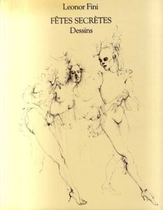 レオノール・フィニ　Leonor Fini: Fetes Secretes Dessins/Leonor Fini