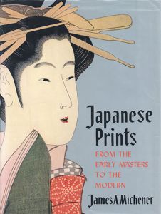 Japanese Prints: From the Early Masters to the Mode/James A. Michener
