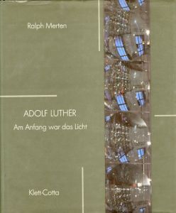 アドルフ・ルーサー　Adolf Luther： Am Anfang War das Licht/Ralph Merten