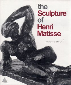 アンリ・マティス　Henri Matisse: The Sculpture of Henri Matisse/Albert E. Elsen