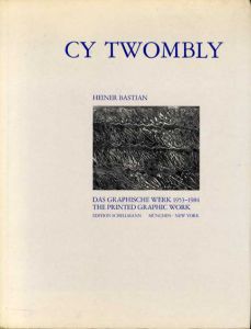 サイ・トゥオンブリー　版画カタログ・レゾネ　Cy Twombly: Das Graphische Werk 1953-1984. A Catalogue Raisonne of The Printed Graphic work / Heiner Bastian