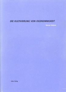 Die Kultivierung von Eigensinnigkeit/Werner Reiterer