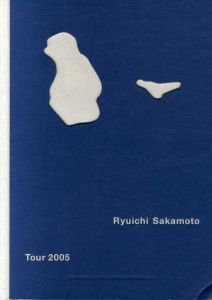坂本龍一　Ryuichi Sakamoto Tour 2005/中島英樹デザイン　菅付雅信/佐久間成美