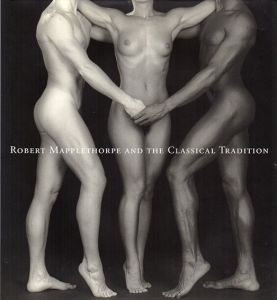 ロバート・メープルソープ　Robert Mapplethorpe And The Classical Tradition: Photographs and Mannerist Prints/Robert Mapplethorpe/Germano Celant/Arkady Ippolitov