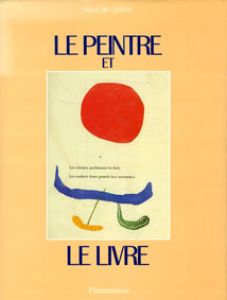 文学の中の絵画　Le Peintre Et Le Livre. L'âge d'or Du Livre Illustré En France, 1870-1970/Francois Chapon