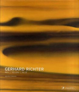 ゲルハルト・リヒター　Gerhard Richter: Red Yellow Blue/Helmut Friedel　Robert Storr