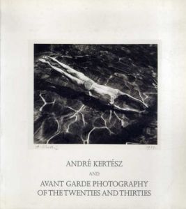 アンドレ・ケルテス写真集　Andre Kertesz And Avant Garde Photography of the Twenties and Thirties/Colin Ford