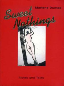 マルレーネ・デュマス　Sweet Nothings: Notes and Texts/Marlene Dumas