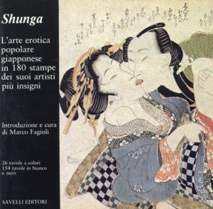 Shunga: L'arte Erotia Popolare Giapponese in 180 Stampe Dei Suoi Artisti Piu Insigni/Marco Fagioli