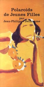 ジャン・フィリップ・デローム作品集　Polaroids de Jeunes Filles/ジャン・フィリップ・デローム　Jean-Philippe Delhomme