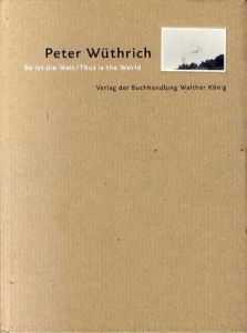 ペーター・ヴートリッヒ　Peter Wuthrich: So ist die Welt /Thus is the World
 /Peter Wuthrich　Renate Puvogel