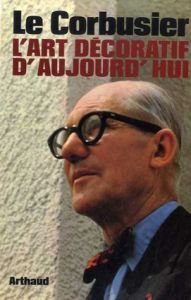 ル・コルビュジエ　Le Corbusier: L'art decoratif d'aujourd'hui/