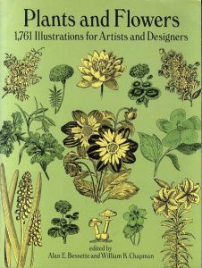 Plants and Flowers: 1761 Illustrations for Artists and Designers/Alan E. Bessette/William K. Chapman編