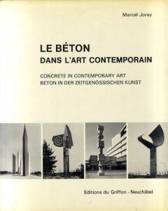 Le Beton Dans L'Art Contemporain: Concrete in contemporary Art/ Beton in der zeitgenossischen Kunst

Joray, Marcel/Marcel Joray
