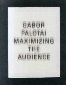 ガボール・パロタイ　Gabor Palotai: Maximizing the Audience/Gabor Palotai