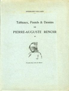 オーギュスト・ルノアール　絵画・パステル画・デッサン　Tableaux,Pastels & Dessins de Pierre-Auguste Renoir/Ambroise Vollard