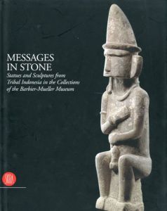 石のメッセージ　インドネシア部族の彫像　Messages in Stone: Statues and Sculptures from Tribal Indonesia/Barbier-Mueller Museum