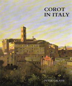 コロー　Corot in Italy: Open-Air Painting and the Classical-Landscape Tradition/Peter Galassi