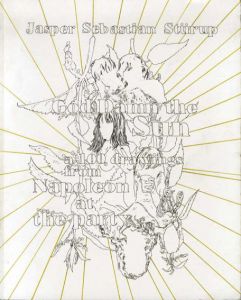 ジャスパー・セバスチャン・スタラップ　Jasper Sebastian Sturup: God Damn The Sun A 100 Drawings from Napoleon at the Party/Jasper Sebastian Sturup