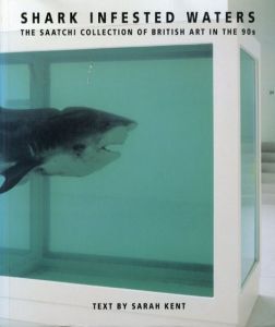 Shark-Infested Waters: The Saatchi Collection of British Art in the 90s/Sarah Kent