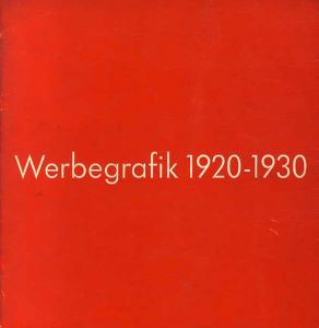Werbegrafik 1920-1930: Grafische,Typografische,Fotografische Experimente der Zwanziger Jahre/