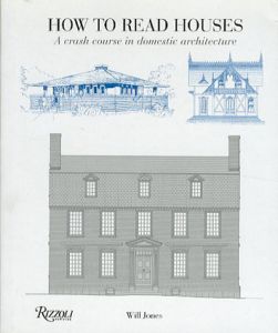 How to Read Houses: A Crash Course in Domestic Architecture/Will Jones