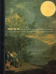 Under the Sun/Christopher Bucklow/Susan Derges/Garry Fabian Miller/Adam Fuss