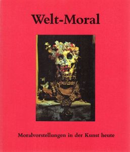 Welt-Moral: Moralvorstellungen in der Kunst Heute/Thomas Kellein