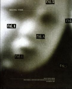 Seeing Time: Selections from the Pamela and Richard Kramlich Collection of Media Art/David A.Ross編