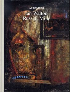 イアン・ウォルトン/ラッセル・ミルズ　Ian Wolton/Russell Mills　Art Random73/都築響一編