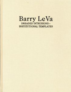 バリー・ル・ヴァ　Barry Le Va: Dreaded Intrusions-Institutional Templates/