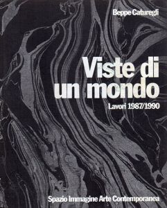 Beppe Caturegli　Viste di un Mondo　Lavori 1987/1990/