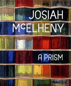 ジョサイヤ・マケルヘニー　Josiah McElheny: A Prism/Dave Hickey/David H. Weinberg　Josiah McElheny/Louise Neri編