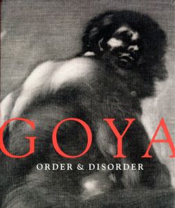 フランシスコ・デ・ゴヤ　Goya: Order & Disorder/Janis A. Tomlinson/Stephanie Loeb Stepanek/Frederick　Ilchman寄稿