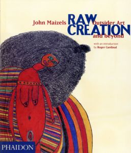 Raw Creation　Outsider Art & Beyond/John Maizels