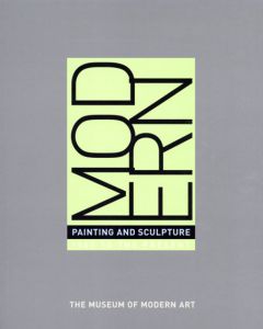 Modern: Painting and Sculpture: 1880 To The Present From The Museum of MOdern Art/John Elderfield編