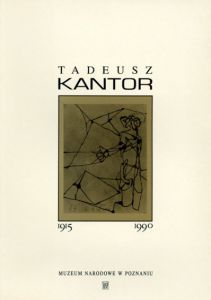 タデウシュ・カントール　Tadeusz Kantor: 1915-1990/Museum in Poznan