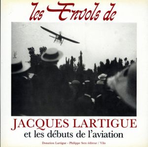 ジャック＝アンリ・ラルティーグ写真集　Les Envols de Jacques Lartigue et Les Debuts de L'aviation/