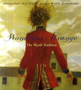 The Wondrous Strange: The Wyeth Tradition/Howard Pyle/N.C. Wyeth/Andrew Wyeth/Jamie Wyeth