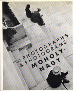 モホイ=ナジ　Moholy-Nagy: Photographs/Andreas Haus