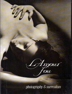 L'Amour Fou: Photography and Surrealism/Rosalind Krauss/Jane Livingston/Dawn Ades