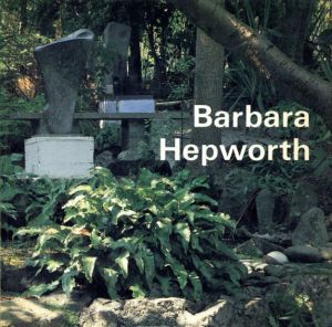 バーバラ・ヘップワース　Barbara Hepworth: A guide to the Tate Gallery Collection at London and St Ives, Cornwall /Barbara Hepworth