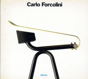 カルロ・フォルコリーニ　Carlo Forcolini: Immaginare le Cose/