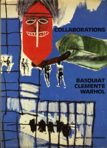 バスキア/クレメンテ/ウォーホル　Jean-Michel Basquiat, Francesco Clemente, Andy Warhol: Collaborations/Jean-Michel Basquiat/Francesco Clemente/Andy Warhol
