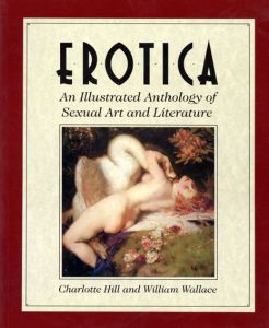 Erotica: An Illustrated Anthology of Sexual Art And Literature/Charlotte Hill　William Wallace編