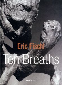 エリック・フィッシュル　Eric Fischl: Ten Breaths/