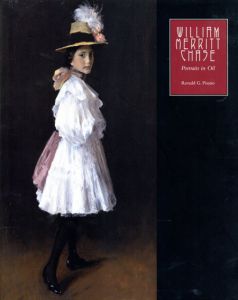 ウィリアム・メリット・チェイス　William Merritt Chase: Portraits in Oil/Ronald G. Pisano