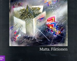 ロベルト・マッタ　Matta: Fiktionen/Julia Drost/Fabrice Flahutez/Werner Hoffmann/Alyce Mahon、Gavin Parkinson/Marga Paz/Evelyn Pechinger-Theuerkauf　Ortrud Westheider/Michael Philipp編のサムネール