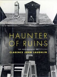 クラランス・ジョン・ラフリン写真集　Clarence John Laughlin: Haunter of Ruins/The Historic New Orleans Collection